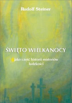 Święto Wielkanocy jako część historii misteriów.. - Rudolf Steiner