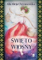 Święto wiosny - Chrzanowska Alla Alicja