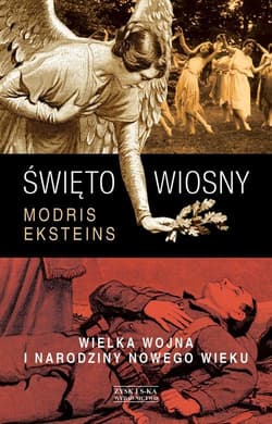 Święto wiosny. Wielka Wojna i narodziny nowego wieku - Modris Eksteins