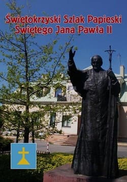 Świętokrzyski Szlak.. Świętego Jana Pawła II - Banasik Krzysztof, Lech Segiet