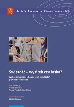 Świętość - wysiłek czy łaska? Wokół adhortacji "Gaudete et exsultate" papieża Franciszka