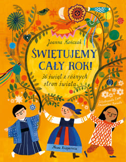 Świętujemy cały rok! 36 świąt z różnych stron świata - Joanna Kończak