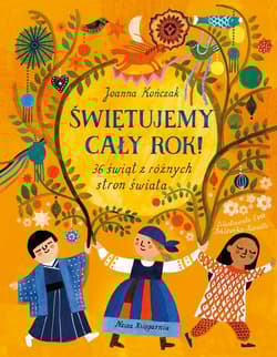 Świętujemy cały rok! 36 świąt z różnych stron świata - Joanna Kończak