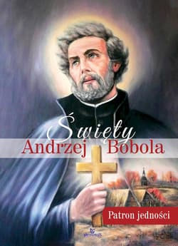Święty Andrzej Bobola Patron jedności - Beata Jędrzyńska