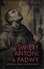 Święty Antoni z Padwy. Płomienne słowa... - Pecora Nugent Madeline