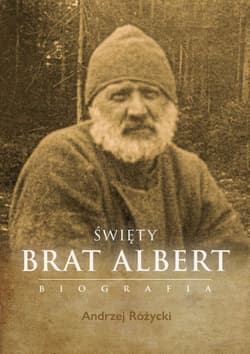 Święty Brat Albert Biografia - Różycki Andrzej