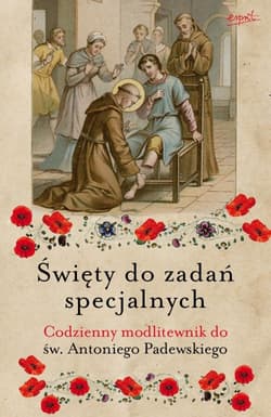 Święty do zadań specjalnych Codzienny modlitewnik do św. Antoniego Padewskiego - Myrcha-Kamińska Małgorzata, Siedlecki Zdzisław