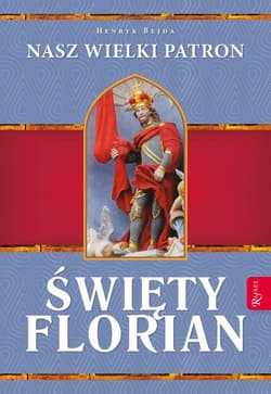 Święty Florian Nasz Wielki Patron