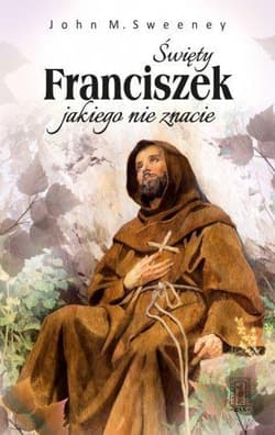 Święty Franciszek jakiego nie znacie - John Sweeney