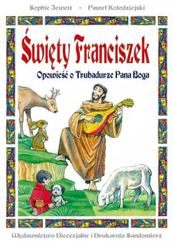 Święty Franciszek. Opowieść o Trubadurze Pana.. BR - Sophie Jewett, Kołodziejski Paweł