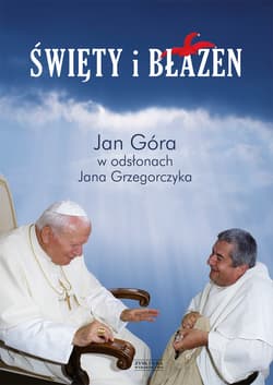 Święty i błazen. - ebook - Jan Grzegorczyk, Jan Góra