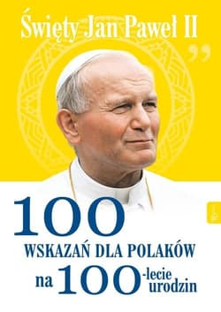 Święty Jan Paweł II 100 wskazań dla Polaków na 100-lecie urodzin - Pabis Małgorzata