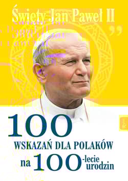 Święty Jan Paweł II 100 wskazań dla Polaków na 100-lecie urodzin - Pabis Małgorzata