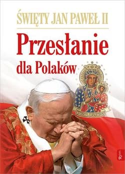 Święty Jan Paweł II. Przesłanie dla Polaków