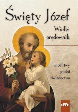 Święty Józef Wielki orędownik Modlitwy, pieśni, świadectwa - Anna Matusiak