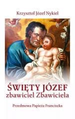 Święty Józef: zbawiciel Zbawiciela - Krzysztof Józef Nykiel