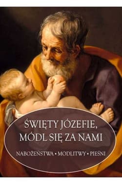 Święty Józefie módl się za nami Nabożeństwa modlitwy pieśni