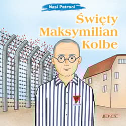 Święty Maksymilian Kolbe. Nasi Patroni - Elena Pascoletti