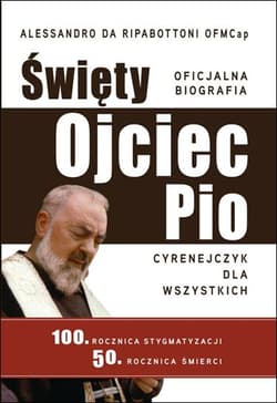 Święty Ojciec Pio Cyrenejczyk dla wszystkich Oficjalna biografia - Da Ripabottoni Alessandro