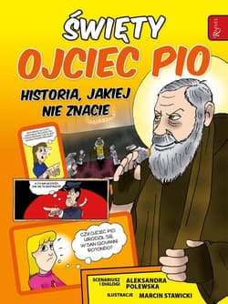 Święty Ojciec Pio i tajemnica jego mocy - Aleksandra Polewska
