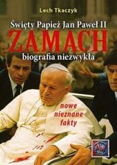 Święty Papież Jan Paweł II. Zamach - Lech Tkaczyk