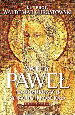Święty Paweł Biografia Na rozdrożach synagogi i Kościoła - Chrostowski Waldemar