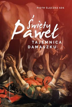 Święty Paweł. Tajemnica Damaszku. Rekolekcje - Piotr Ślęczka