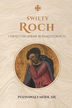 Święty Roch i święci od spraw beznadziejnych Poznawaj i módl się Modlitewnik