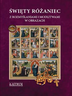 Święty różaniec z rozmyślaniami i modlitwami w obrazach - Praca zbiorowa