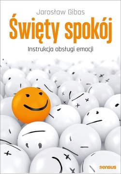 Święty spokój Instrukcja obsługi emocji - Jarosław Gibas