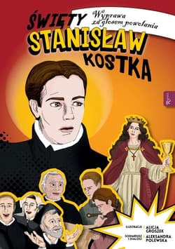 Święty Stanisław Kostka Wyprawa za głosem powołania - Aleksandra Polewska