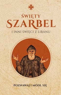 Święty Szarbel i inni święci z Libanu Poznawaj i módl się