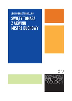 Święty Tomasz z Akwinu mistrz duchowy. - Jean-Pierre Torrell
