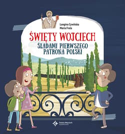 Święty Wojciech Śladami pierwszego patrona Polski - Cywińska Longina, Frela Maria