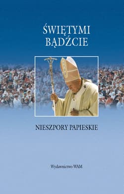 Świetymi bądźcie. Nieszpory papieskie - Tadeusz Ryłko