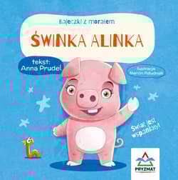 Świnka Alinka. Bajeczki z morałem - Anna Prudel