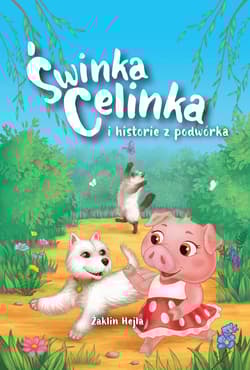 Świnka Celinka i historie z podwórka. Świnka Celinka i historie z podwórka - Żaklin Hejła