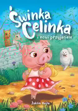 Świnka Celinka i nowi przyjaciele - Żaklin Hejła