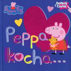Świnka Peppa Dotknij i czytaj Peppa kocha... - Opracowanie Zbiorowe