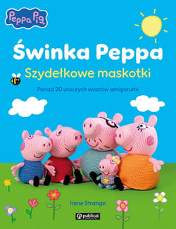 Świnka Peppa. Szydełkowe maskotki. Ponad 20 uroczych wzorów amigurumi - Irene Strange
