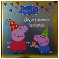 Świnka Peppa Urodzinowe historie - Opracowanie Zbiorowe