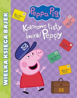 Świnka Peppa Wielka Księga Bajek Kolorowe listy świnki Peppy - Opracowanie Zbiorowe