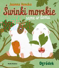 Świnki morskie same w domu. Ogródek - Joanna Kencka