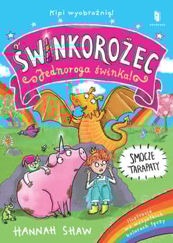 Świnkorożec Jednoroga świnka! Smocze tarapaty - Hanna Shaw