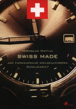 Swiss made Jak funkcjonuje wielokulturowa Szwajcaria?