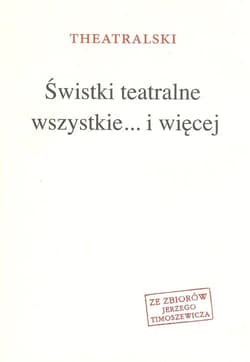 Świstki teatralne wszystkie.... i więcej