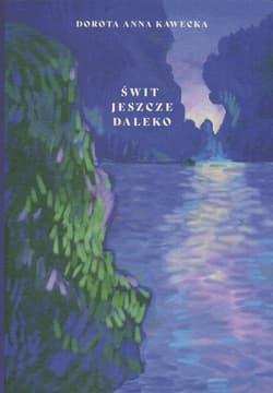 Świt jeszcze daleko - Dorota Anna Kawecka