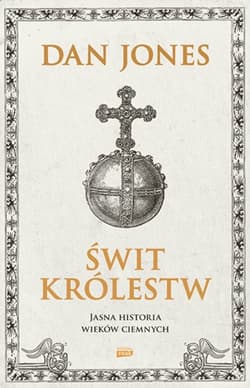 Świt królestw. Jasna historia wieków ciemnych - Dan Jones