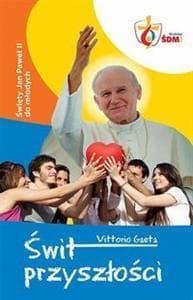 Świt przyszłości Święty Jan Paweł II do młodych - Vittorio Gaeta