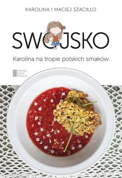 Swojsko. Karolina na tropie polskich smaków - Karolina Szaciłło, Maciej Szaciłło